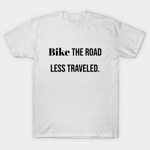 Bike the road less traveled. T-Shirt by LukePauloShirts